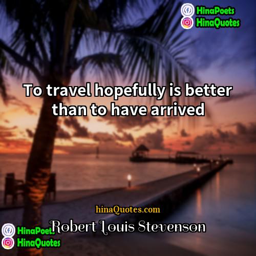 Robert Louis Stevenson Quotes | To travel hopefully is better than to